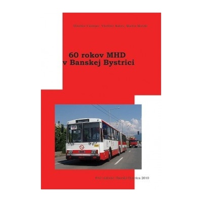 60 rokov MHD v Banskej Bystrici - M.Čiampor, V.Kobza, M.Matala