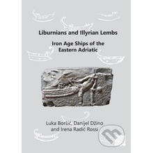 Liburnians and Illyrian Lembs - Danijel Dzino, Luka Borsic, Irena Radic Rossi