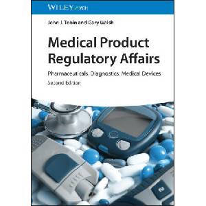 Medical Product Regulatory Affairs 2e Pharmaceuticals, Diagnostics, Medical Devices | John J. Tobin, Gary Walsh (ISBN: 9783527333264)