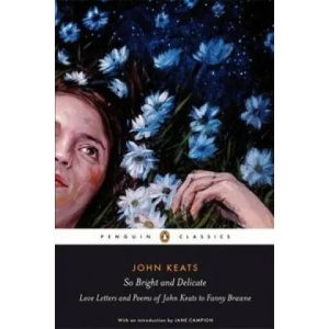So Bright and Delicate: Love Letters and Poems of John Keats to Fanny Brawne (ISBN: 9780141442471)