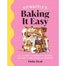 Fitwaffle's Baking It Easy: All My Best 3-Ingredient Recipes and Most-Loved Sweets and Desserts Easy Baking Recipes, Dessert Recipes, Simple Baki