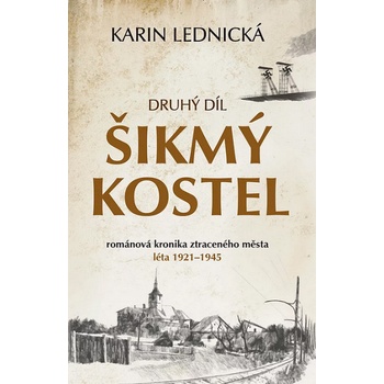 Šikmý kostel 2: románová kronika ztraceného města, léta 1921–1945 - Karin Lednická