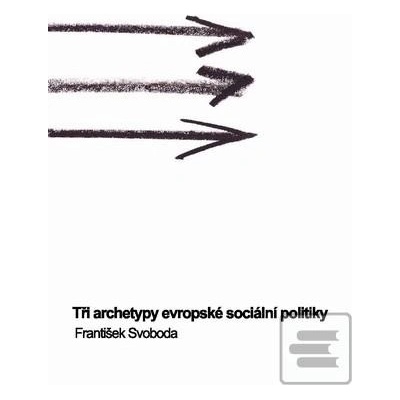 Tři archetypy evropské sociální politiky - František Svoboda