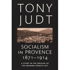 Socialism in Provence, 1871-1914 | Tony Judt (ISBN: 9780814743546)