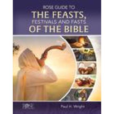 Rose Guide to the Feasts, Festivals and Fasts of the Bible