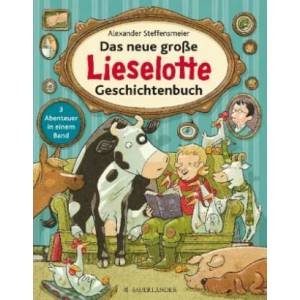 Das neue große Lieselotte Geschichtenbuch | Alexander Steffensmeier (ISBN: 9783737354776)