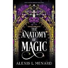 The Anatomy of Magic - Alexis L. Menard