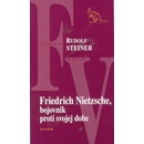 Friedrich Nietzsche, bojovník proti svojej dobe - Rudolf Steiner