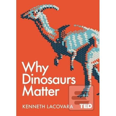 Why Dinosaurs Matter Lacovara Kenneth