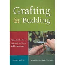 Grafting and Budding: A Practical Guide for Fruit and Nut Plants and Ornamentals Alexander Donald McEwan