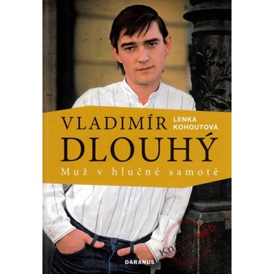 Vladimír Dlouhý - muž v hlučné samotě - Lenka Kohoutová