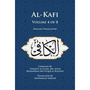 Al-Kafi, Volume 4 of 8: English Translation | Muhammad Sarwar, Thiqatu Al-Islam Abu Ja'fa Al-Kulayni (ISBN: 9780991430857)