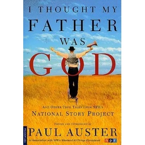 I THOUGHT MY FATHER WAS GOD | Paul Auster, Nelly Reifler, National Story Project (ISBN: 9780312421007)