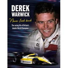 Derek Warwick Never Look Back The Racing Life of Britain's Double World Champion Warwick Derek