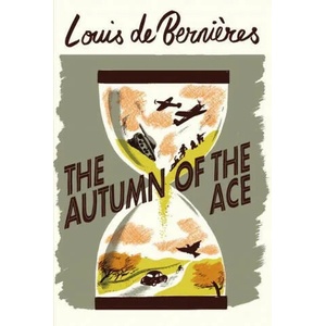 Autumn of the Ace | Louis de Bernieres (ISBN: 9781787301337)