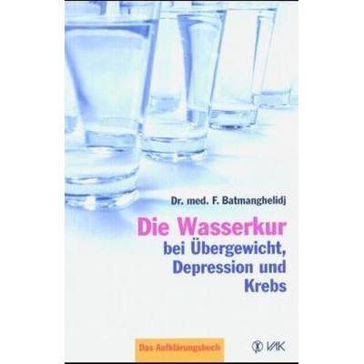 Die Wasserkur bei Übergewicht, Depression und Krebs - Faridun Batmanghelidj