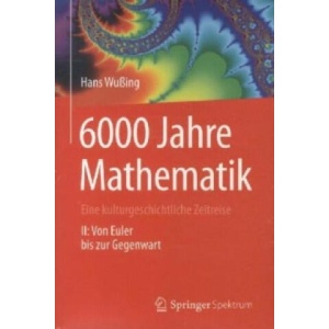 6000 Jahre Mathematik | Hans Wußing, Heinz-Wilhelm Alten, Heiko Wesemüller-Kock (ISBN: 9783642319983)