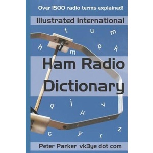 Illustrated International Ham Radio Dictionary: Over 1500 Radio Terms Explained! | Peter Parker (2019)