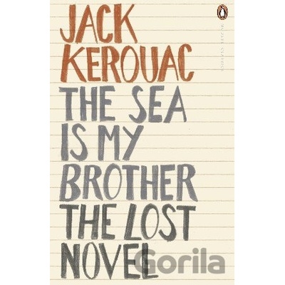 The Sea is My Brother: The Lost Novel - - Jack Kerouac
