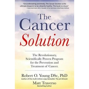 The Cancer Solution: The Revolutionary, Scientifically Proven Program for the Prevention and Treatment of Cancer | Matt Traverso, Robert O. Young (ISBN: 9781797964409)