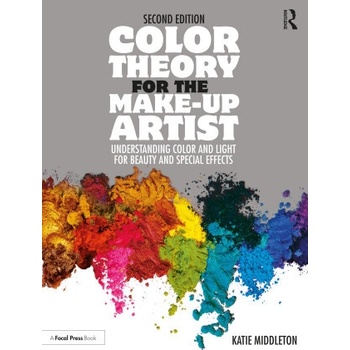 Color Theory for the Make-Up Artist: Understanding Color and Light for Beauty and Special Effects Middleton Katie