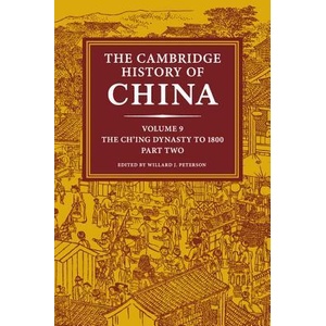Cambridge History of China: Volume 9, The Ch'ing Dynasty to 1800, Part 2 | Willard J Peterson (ISBN: 9781108461597)
