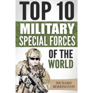 Special Forces: Top 10 Military Special Forces Of The World: Navy Seals, Delta Force, SAS, Secret Missions, Special Force, Commandos | Richard Berrington (ISBN: 9781533065964)