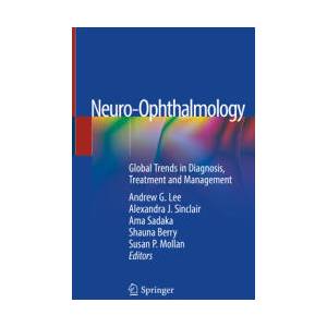 Neuro-Ophthalmology | Andrew G. Lee, Alexandra J. Sinclair, Ama Sadaka, Shauna Berry, Susan P. Mollan (ISBN: 9783319984544)