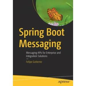 Spring Boot Messaging | Felipe Gutierrez (ISBN: 9781484212257)