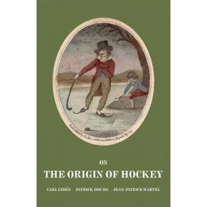 On the Origin of Hockey | Carl Giden, Patrick Houda, Jean-Patrice Martel (ISBN: 9780993799808)