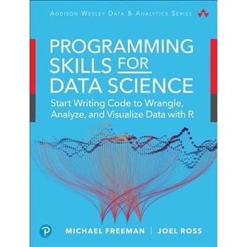 Programming Skills for Data Science - Start Writing Code to Wrangle, Analyze, and Visualize Data with R Freeman MichaelPaperback / softback
