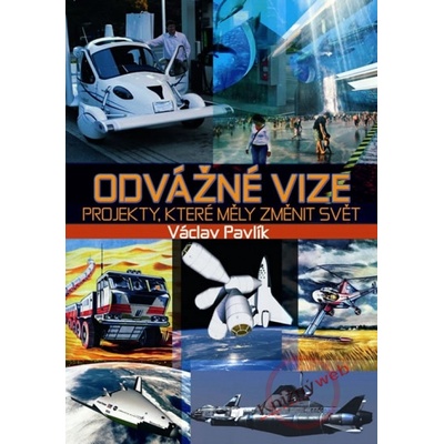 Odvážné vize Projekty, které měly změnit svět - Václav Pavlík