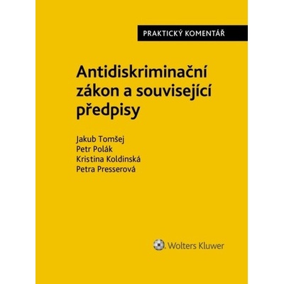 Antidiskriminační zákon Praktický komentář - Jakub Tomšej, Kristina Koldinská, Petra Presserová, Petr Polák