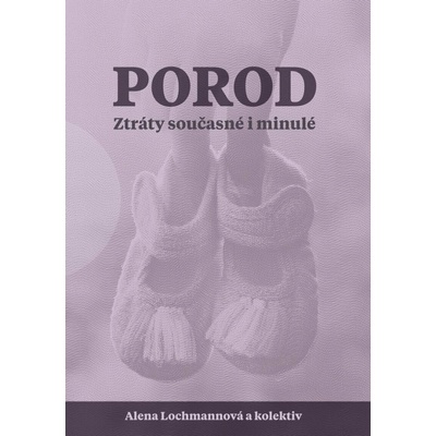 Porod. Ztráty současné i minulé - Alena Lochmannová, a kolektiv autorů
