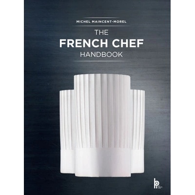The French Chef Handbook: La Cuisine de Reference Maincent-Morel Michel