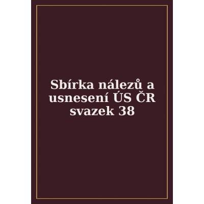 Ústavní soud České republiky - Sbírka nálezů a usnesení ÚS ČR, svazek 38 + CD