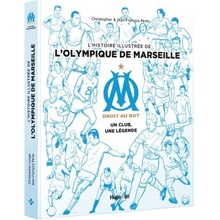 L'histoire illustrée de l'Olympique de Marseille - Un club, une légende