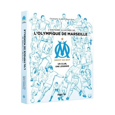 L'histoire illustrée de l'Olympique de Marseille - Un club, une légende