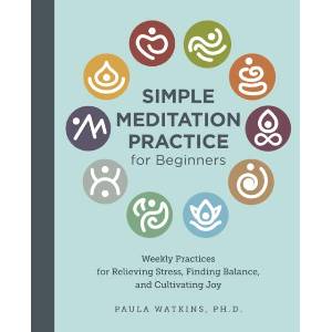 Simple Meditation Practice for Beginners: Weekly Practices for Relieving Stress, Finding Balance, and Cultivating Joy (ISBN: 9780760390627)
