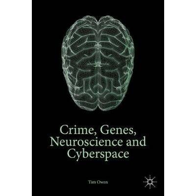 Crime, Genes, Neuroscience and Cyberspace - Owen, Tim