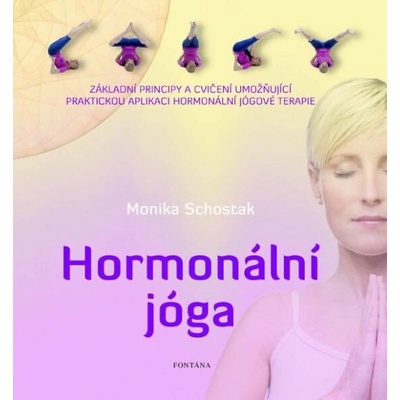 Hormonální jóga - Základní principy a cvičení umožňující praktickou aplikaci hormonální jógové terapie