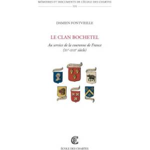 LE CLAN BOCHETEL. AU SERVICE DE LA COURONNE DE FRANCE (XVE-XVIIE SIEC | FONTVIEILLE DAMIEN (ISBN: 9782357231696)