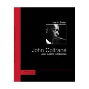 John Coltrane : jazz, racismo y resistencia | Martin Cruz Smith, Gemma Galdón i Clavell (ISBN: 9788495776884)