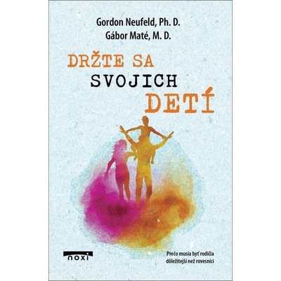 Držte sa svojích detí - Gábor Maté