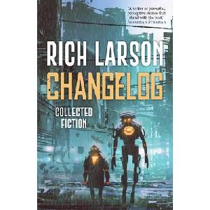 Changelog | Rich Larson (ISBN: 9781958880333)