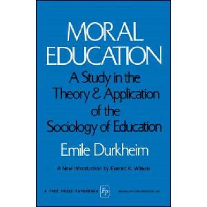 Moral Education: A Study in the Theory and Application of the Sociology of Education | Emile Durkheim, Everett K. Wilson, Herman Schnurer (ISBN: 9780029083208)