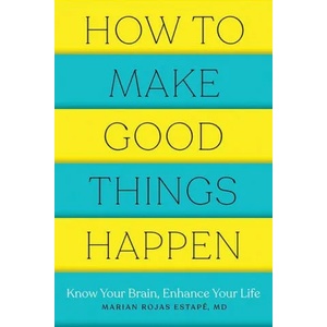 How to Make Good Things Happen | Marian Rojas Estape (ISBN: 9781682686478)