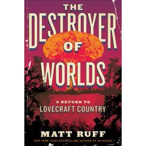 The Destroyer of Worlds | Matt Ruff (ISBN: 9780063256897)