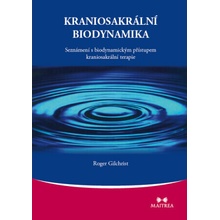 Kraniosakrální biodynamika. Seznámení s biodynamickým přístupem kraniosakrální terapie - Roger Gilchrist