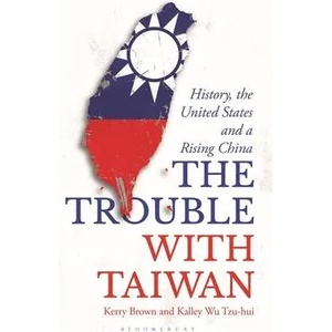 Trouble with Taiwan | Brown, Kerry (ISBN: 9781350363885)